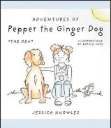  ??  ?? Adventures of Pepper the Ginger Dog.