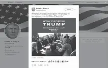  ?? DONALD TRUMP’S TWITTER ACCOUNT VIA AP ?? U.S. president Donald Trump makes news every time he tweets, but how much of it is truly important for the public to know, and how much is mere distractio­n and lies?