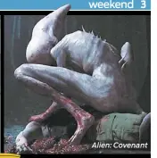  ??  ?? Alien: Covenant