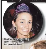  ?? ?? Heather Donnelly (†26 l.) zginęła w wypadku tuż przed ślubem