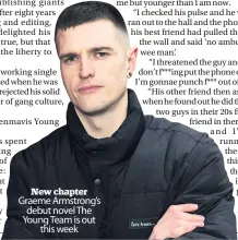  ??  ?? New chapter
Graeme Armstrong’s debut novel The Young Team is out this week