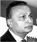  ??  ?? Anil Ambani, chairman of Reliance Group