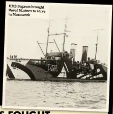  ??  ?? HMS Pegasus brought Royal Marines to serve in Murmansk