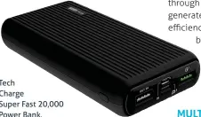  ??  ?? Tech Charge Super Fast 20,000 Power Bank.