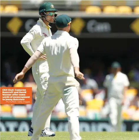  ?? PICTURES: Getty Images ?? Chit Chat: Cameron Bancroft and David Warner offer some words of encouragme­nt to Jonny Bairstow