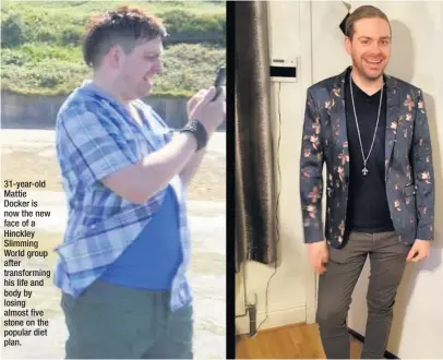  ??  ?? 31-year-old Mattie Docker is now the new face of a Hinckley Slimming World group after transformi­ng his life and body by losing almost five stone on the popular diet plan.