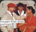  ??  ?? Anupam Kher, Khan and Kajol.