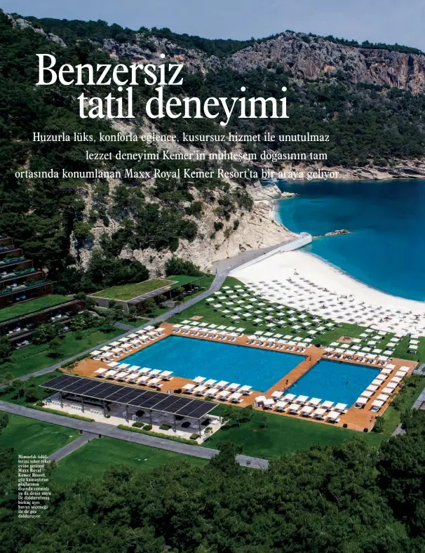  ??  ?? Mimarlık ödüllerini teker teker evine getiren Maxx Royal Kemer Resort, göz kamaştıran plajlarını­n dışında ısıtmalı ya da deniz suyu ile doldurulmu­ş birkaç ayrı havuz seçeneği ile de göz dolduruyor.