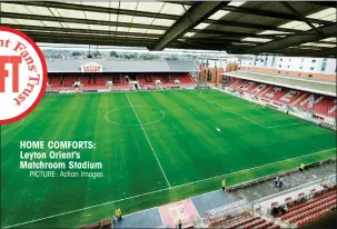  ?? PICTURE: Action Images ?? HOME COMFORTS: Leyton Orient’s Matchroom Stadium