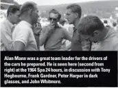  ??  ?? Alan Mann was a great team leader for the drivers of the cars he prepared. He is seen here (second from right) at the 1964 Spa 24 hours, in discussion with Tony Hegbourne, Frank Gardner, Peter Harper in dark glasses, and John Whitmore.