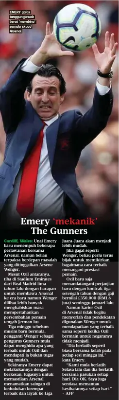  ??  ?? EMERY galas tanggungja­wab berat ‘membina’ semula skuad Arsenal.