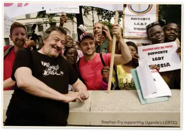  ??  ?? Stephen Fry supporting Uganda’s LGBTIQ.