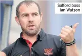  ??  ?? Salford boss Ian Watson