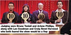 ?? ?? Judging were Bruno Tonioli and Arlene Phillips, along with Len Goodman and Craig Revel Horwood who both feared the show would be a flop