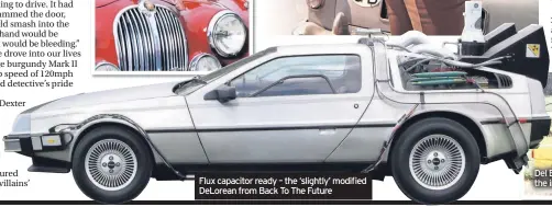  ??  ?? Flux capacitor ready – the ‘slightly’ modified DeLorean from Back To The Future