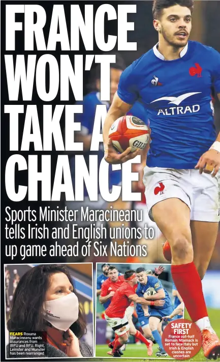  ??  ?? FEARS Roxana Maracinean­u wants assurances from IRFU and RFU. Right, Leinster and Munster has been rearranged
SAFETY FIRST France out- half Romain Ntamack is set to face Italy but Irish & English clashes are uncertain