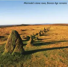  ??  ?? Merrivale’s stone rows, Bronze Age remains