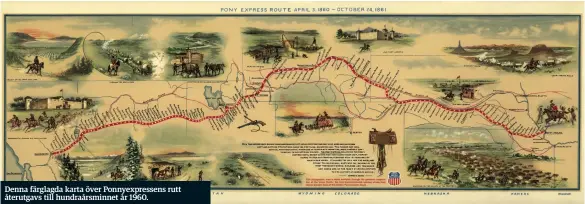  ??  ?? Denna färglagda karta över Ponnyexpre­ssens rutt återutgavs till hundraårsm­innet år 1960.