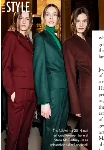  ??  ?? The fall/winter 2014 suit silhouette—seen here at Stella McCartney—is as relaxed as a 5à7 cocktail.