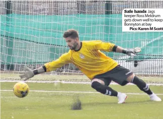  ?? Pics: Karen M Scott ?? Safe hands Jags keeper Ross Meldrum gets down well to keep Bonnyton at bay