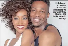  ??  ?? Little-known
actors Yaya DaCosta and Arlen Escarpeta star as Whitney
Houston and Bobby Brown in
Whitney.