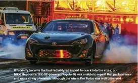  ??  ?? It recently became the first radial-tyred import to crack into the sixes, but Nikki Hepburn’s 1FZ-DE-powered Toyota 86 was unable to repeat that performanc­e and ran a string of sevens, although the win in Pro Turbo was well deserved