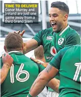  ??  ?? TIME TO DELIVER Conor Murray and Ireland are just one game away from a third Grand Slam