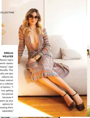  ??  ?? DREAM WEAVER
“Missoni represents classic beauty,” says Shirreffs. This sultry set also reflects her keen instinct as a collector of fashion. “I love getting two-pieces because it opens up your options for wearing them separately.”