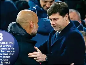  ?? REUTERS ?? Respect: Pochettino and Pep Guardiola (left) embrace on a night which produced an absorbing contest