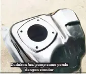  ?? ?? Dudukan fuel pump sama persis dengan standar