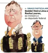  ??  ?? » SINAIS PARTICULAR­ES. Geddel Vieira Lima e Rocha Loures, ex-ministro e ex-deputado federal