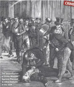  ??  ?? The assassinat­ion of Prime Minister Spencer Perceval in 1812 features in the book