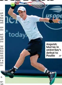  ?? AP ?? Anguish: Murray in yesterday’s defeat to Pouille