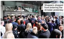  ??  ?? Shoppers stopped from entering the Arndale yesterday