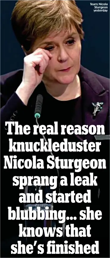  ?? ?? Tears: Nicola Sturgeon yesterday