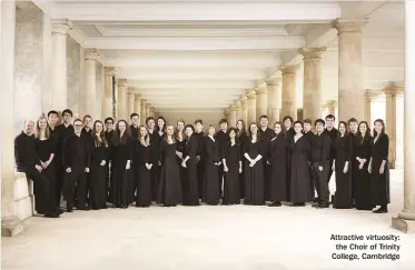  ??  ?? Attractive virtuosity: the Choir of Trinity College, Cambridge