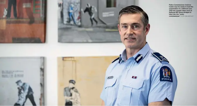  ?? ROSS GIBLIN/STUFF ?? Police Commission­er Andrew Coster says he wants to lead the organisati­on in a different way. That has caused critics such as National MP Simon Bridges to label him the ‘‘woke commission­er’’.