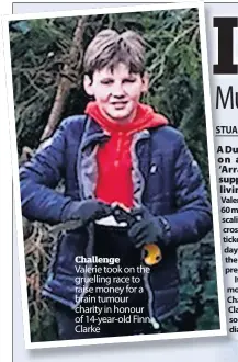  ?? ?? Challenge
Valerie took on the gruelling race to raise money for a brain tumour charity in honour of 14-year-old Finn Clarke