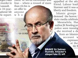 ?? ?? BRAVE Sir Salman Rushdie. Attacker’s alleged fake ID, left