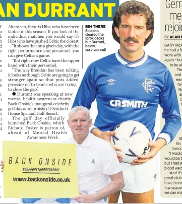  ??  ?? BIN THERE Souness cleared the Ibrox decks but Durrant, below, survived cull