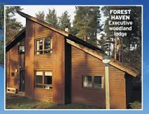  ??  ?? FOREST HAVEN Executive woodland lodge