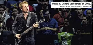  ?? PHOTO D’ARCHIVES, DANIEL MALLARD ?? Muse au Centre Vidéotron, en 2016.