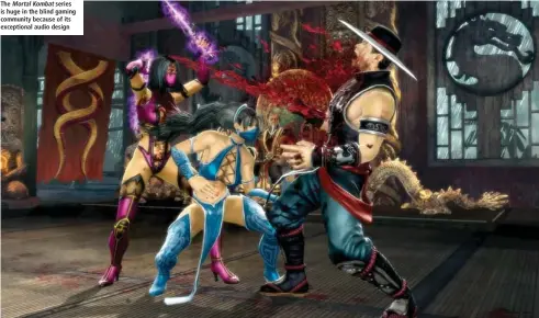  ??  ?? The Mortal Kombat series is huge in the blind gaming community because of its exceptiona­l audio design