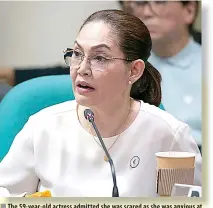  ?? PHOTO BY RENE DILAN ?? n The 59-year-old actress admitted she was scared as she was anxious at the Senate probe, but she churned out clear answers to basic questions.