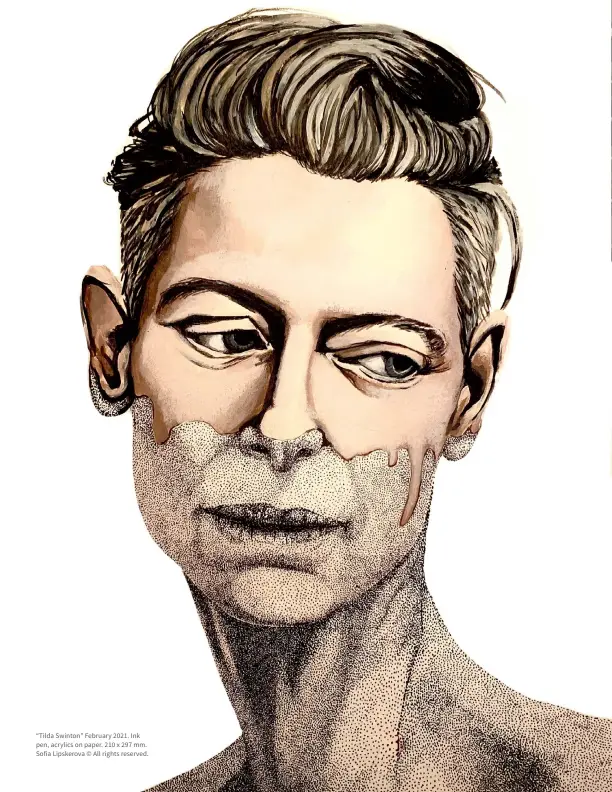  ??  ?? “Tilda Swinton” February 2021. Ink pen, acrylics on paper. 210 x 297 mm. Sofia Lipskerova © All rights reserved.