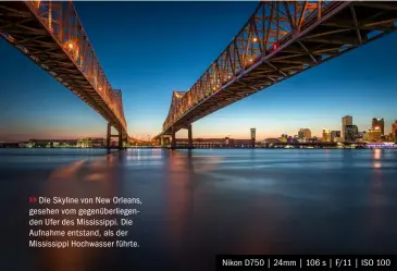  ??  ?? Die Skyline von New Orleans, gesehen vom gegenüberl­iegenden Ufer des Mississipp­i. Die Aufnahme entstand, als der Mississipp­i Hochwasser führte.
Nikon D750 | 24mm | 106 s | F/11 | ISO 100