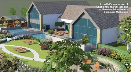  ??  ?? An artist’s impression of what a new spa will look like at Breedon Priory Health Club, near Melbourne