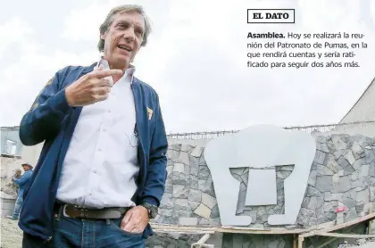  ??  ?? Asamblea. Hoy se realizará la reunión del Patronato de Pumas, en la que rendirá cuentas y sería ratificado para seguir dos años más. El directivo ha apostado a las finanzas sanas para convencer al Patronoato de su continuida­d.