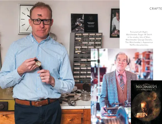  ??  ?? Pictured Left- Right: Watchmaker Roger W Smithin his studio, Isle of Man; Watchmaker George Daniels; The Watchmaker's Apprentice­Netflix documentar­y