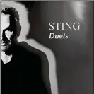  ??  ?? Sting’s “Duets” album features collaborat­ions with Eric Clapton, Annie Lennox, Chris Botti, Julio Iglesias and more.